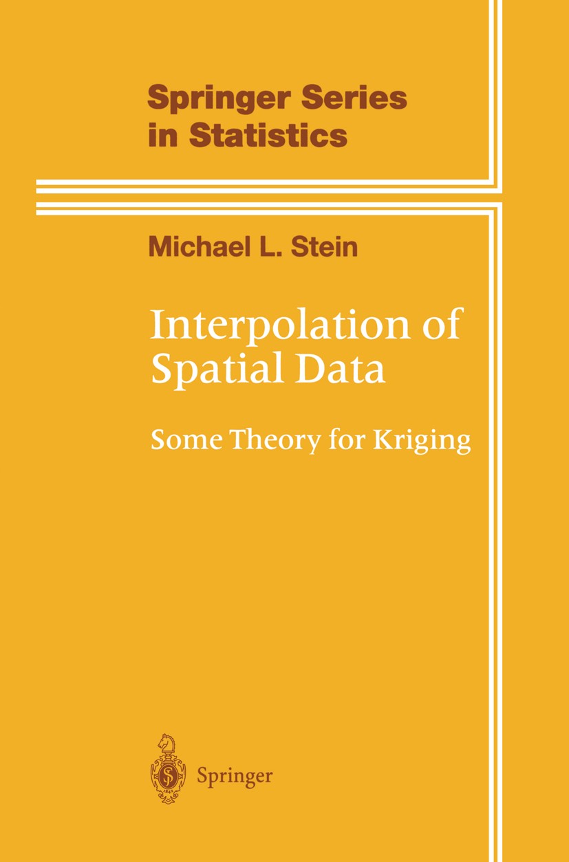 Titlebook: Interpolation of Spatial Data; Some Theory for Krig Michael L. Stein Book 1999 Springer Science+Business Media New York 1999 Kriging.Likeli Titlebook: Interpolation of Spatial Data; Some Theory for Krig Michael L. Stein Book 1999 Springer Science+Business Media New York 1999 Kriging.Likeli