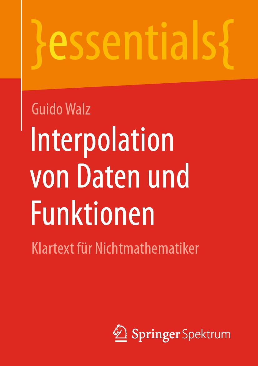 Titlebook: Interpolation von Daten und Funktionen; Klartext für Nichtma Guido Walz Book 2020 Der/die Herausgeber bzw. der/die Autor(en), exklusiv lize Titlebook: Interpolation von Daten und Funktionen; Klartext für Nichtma Guido Walz Book 2020 Der/die Herausgeber bzw. der/die Autor(en), exklusiv lize