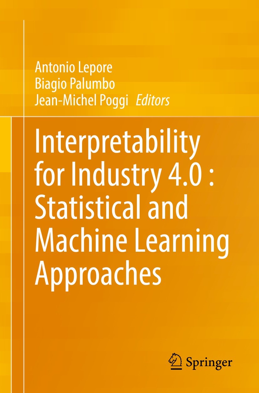 Titlebook: Interpretability for Industry 4.0 : Statistical and Machine Learning Approaches; Antonio Lepore,Biagio Palumbo,Jean-Michel Poggi Book 2022 Titlebook: Interpretability for Industry 4.0 : Statistical and Machine Learning Approaches; Antonio Lepore,Biagio Palumbo,Jean-Michel Poggi Book 2022