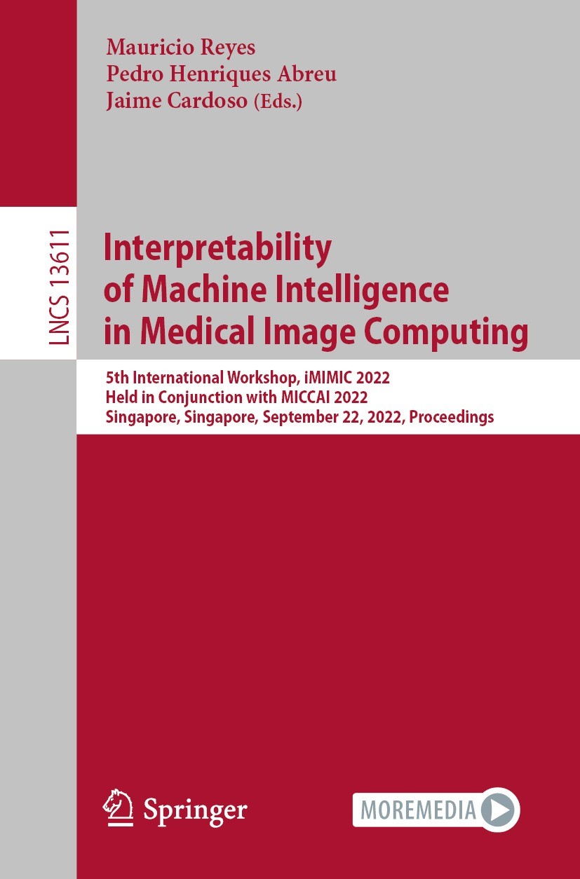 Titlebook: Interpretability of Machine Intelligence in Medical Image Computing; 5th International Wo Mauricio Reyes,Pedro Henriques Abreu,Jaime Cardos Titlebook: Interpretability of Machine Intelligence in Medical Image Computing; 5th International Wo Mauricio Reyes,Pedro Henriques Abreu,Jaime Cardos