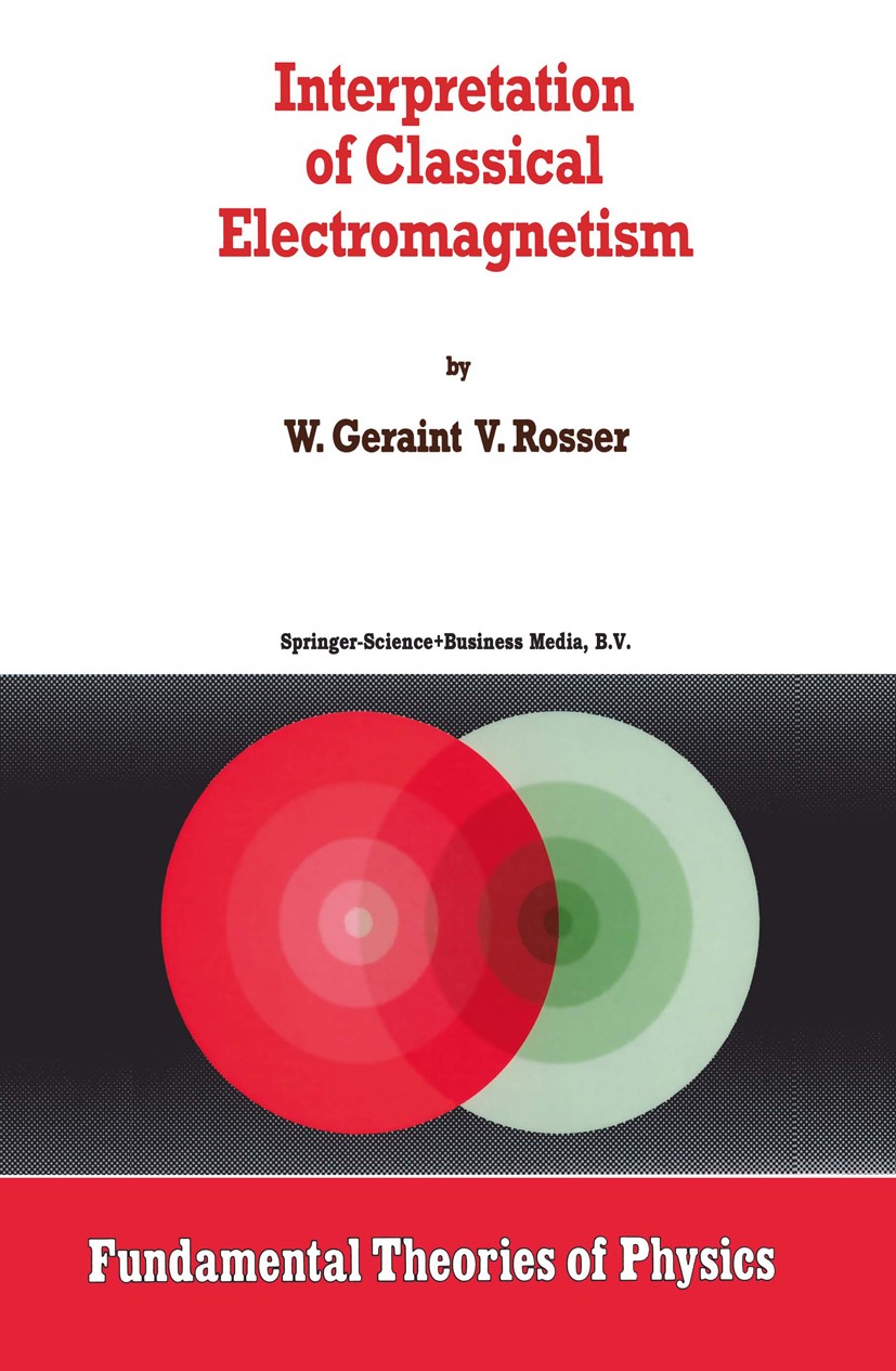 Titlebook: Interpretation of Classical Electromagnetism; W. Geraint V. Rosser Book 1997 Springer Science+Business Media Dordrecht 1997 Electromagneti Titlebook: Interpretation of Classical Electromagnetism; W. Geraint V. Rosser Book 1997 Springer Science+Business Media Dordrecht 1997 Electromagneti