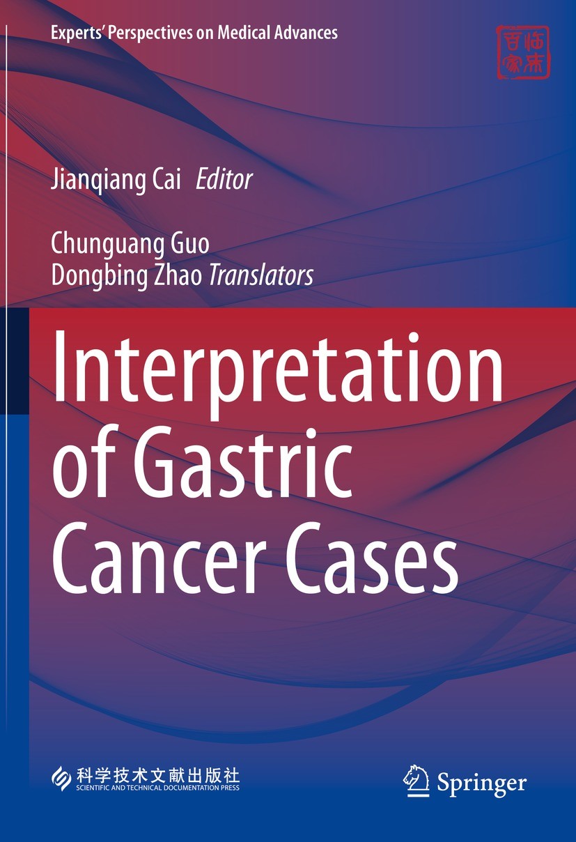 Titlebook: Interpretation of Gastric Cancer Cases; Jianqiang Cai Book 2023 Scientific and Technical Documentation Press 2023 laparoscopic radical gas Titlebook: Interpretation of Gastric Cancer Cases; Jianqiang Cai Book 2023 Scientific and Technical Documentation Press 2023 laparoscopic radical gas