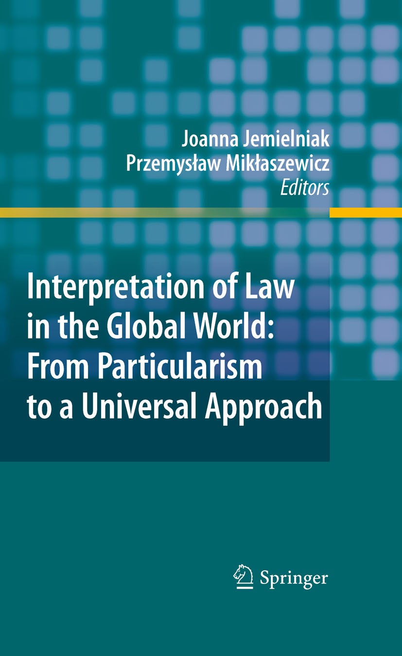 Titlebook: Interpretation of Law in the Global World: From Particularism to a Universal Approach; Joanna Jemielniak,Przemyslaw Miklaszewicz Book 2010 Titlebook: Interpretation of Law in the Global World: From Particularism to a Universal Approach; Joanna Jemielniak,Przemyslaw Miklaszewicz Book 2010