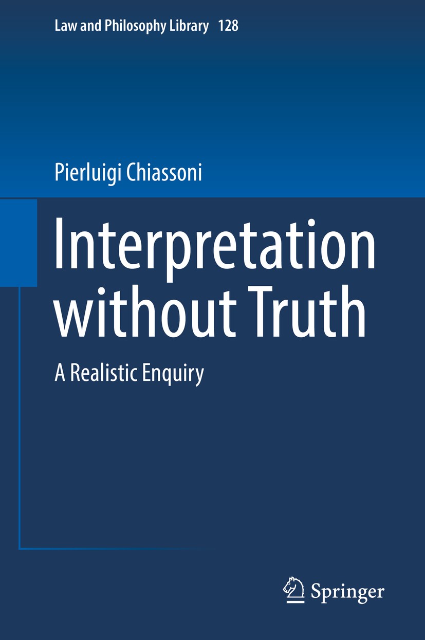 Titlebook: Interpretation without Truth; A Realistic Enquiry Pierluigi Chiassoni Book 2019 Springer Nature Switzerland AG 2019 Analytical Scepticism.A Titlebook: Interpretation without Truth; A Realistic Enquiry Pierluigi Chiassoni Book 2019 Springer Nature Switzerland AG 2019 Analytical Scepticism.A