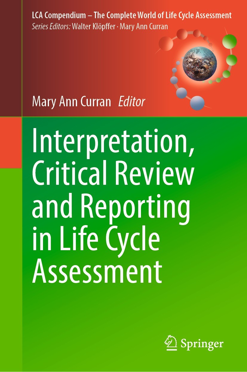 Titlebook: Interpretation, Critical Review and Reporting in Life Cycle Assessment; Mary Ann Curran Book 2023 The Editor(s) (if applicable) and The Au Titlebook: Interpretation, Critical Review and Reporting in Life Cycle Assessment; Mary Ann Curran Book 2023 The Editor(s) (if applicable) and The Au