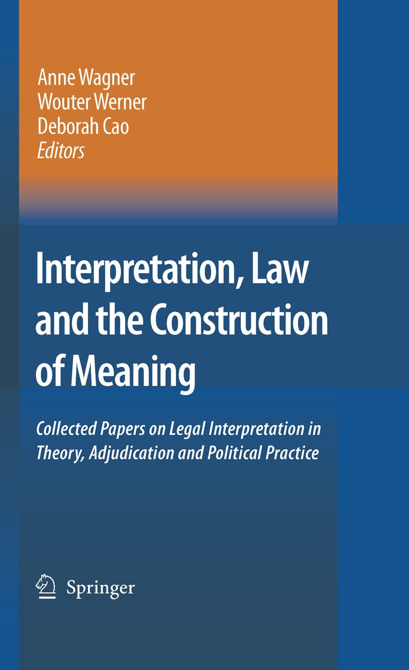 Titlebook: Interpretation, Law and the Construction of Meaning; Collected Papers on Anne Wagner,Wouter Werner,Deborah Cao Book 2007 Springer Science+ Titlebook: Interpretation, Law and the Construction of Meaning; Collected Papers on Anne Wagner,Wouter Werner,Deborah Cao Book 2007 Springer Science+