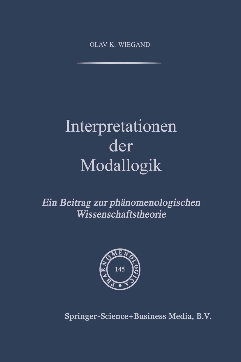Titlebook: Interpretationen der Modallogik; Ein Beitrag zur Phän Olav K. Wiegand Book 1998 Springer Science+Business Media Dordrecht 1998 Begriff.Edmu Titlebook: Interpretationen der Modallogik; Ein Beitrag zur Phän Olav K. Wiegand Book 1998 Springer Science+Business Media Dordrecht 1998 Begriff.Edmu