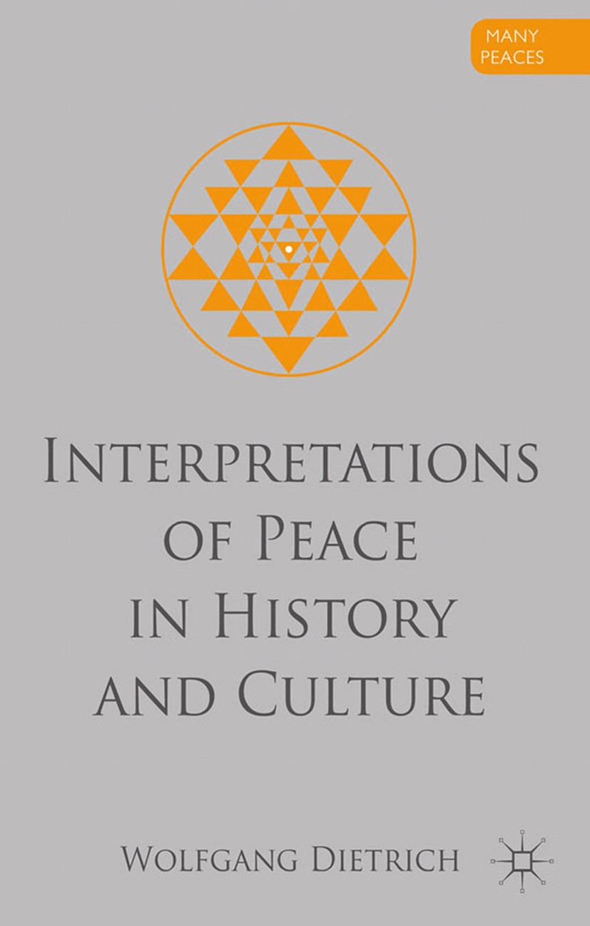 Titlebook: Interpretations of Peace in History and Culture; Wolfgang Dietrich Book 2012 Palgrave Macmillan, a division of Macmillan Publishers Limite Titlebook: Interpretations of Peace in History and Culture; Wolfgang Dietrich Book 2012 Palgrave Macmillan, a division of Macmillan Publishers Limite