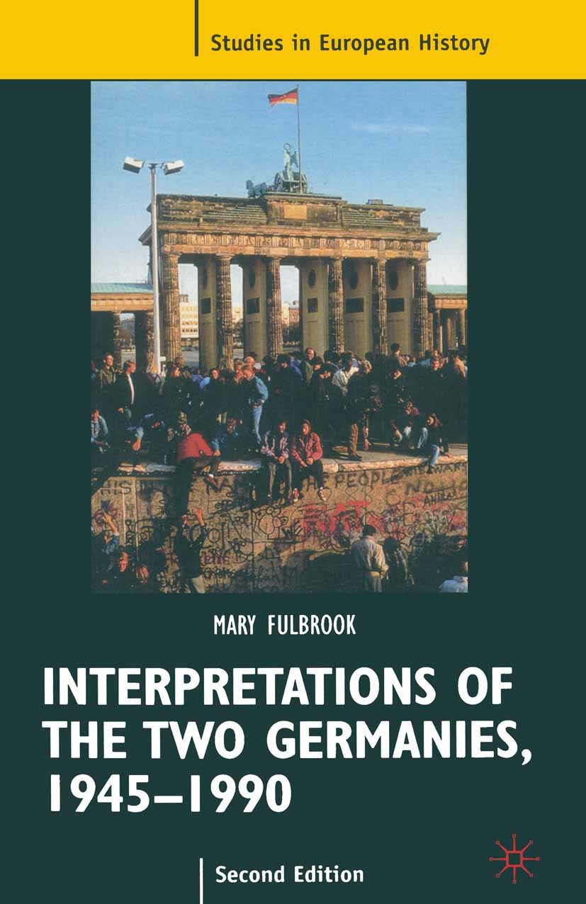 Titlebook: Interpretations of the Two Germanies, 1945-1990; Mary Fulbrook Textbook 2000Latest edition The Editor(s) (if applicable) and The Author(s) Titlebook: Interpretations of the Two Germanies, 1945-1990; Mary Fulbrook Textbook 2000Latest edition The Editor(s) (if applicable) and The Author(s)