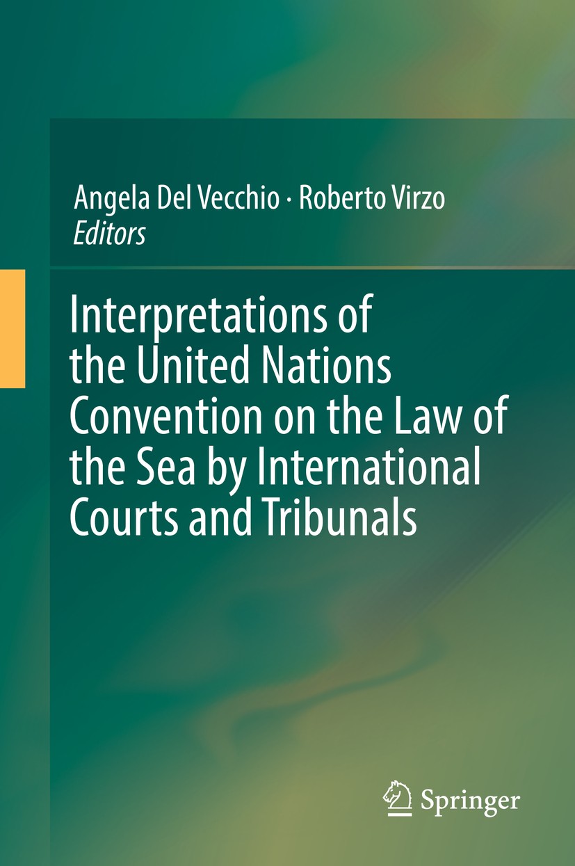 Titlebook: Interpretations of the United Nations Convention on the Law of the Sea by International Courts and T; Angela Del Vecchio,Roberto Virzo Boo Titlebook: Interpretations of the United Nations Convention on the Law of the Sea by International Courts and T; Angela Del Vecchio,Roberto Virzo Boo