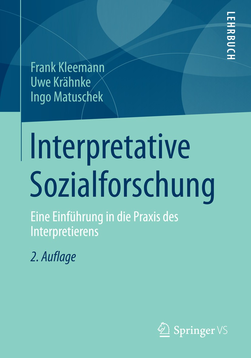 Titlebook: Interpretative Sozialforschung; Eine Einführung in d Frank Kleemann,Uwe Krähnke,Ingo Matuschek Textbook 2013Latest edition Springer Fachmed Titlebook: Interpretative Sozialforschung; Eine Einführung in d Frank Kleemann,Uwe Krähnke,Ingo Matuschek Textbook 2013Latest edition Springer Fachmed
