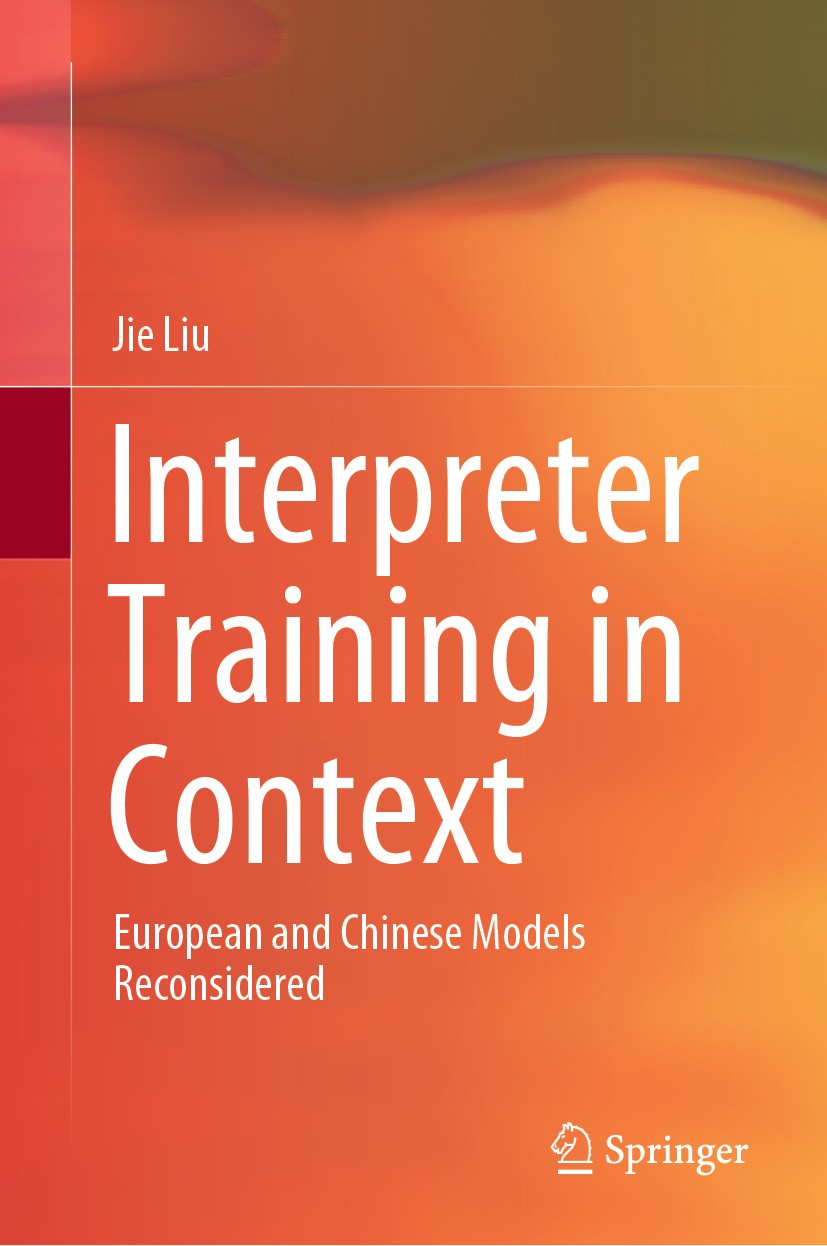 Titlebook: Interpreter Training in Context; European and Chinese Jie Liu Book 2020 The Editor(s) (if applicable) and The Author(s), under exclusive li Titlebook: Interpreter Training in Context; European and Chinese Jie Liu Book 2020 The Editor(s) (if applicable) and The Author(s), under exclusive li