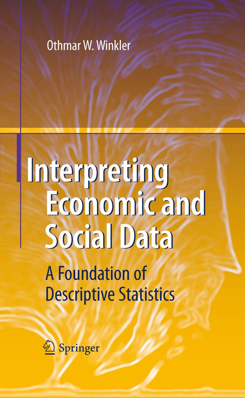 Titlebook: Interpreting Economic and Social Data; A Foundation of Desc Othmar W. Winkler Book 2009 Springer-Verlag Berlin Heidelberg 2009 Aggregation. Titlebook: Interpreting Economic and Social Data; A Foundation of Desc Othmar W. Winkler Book 2009 Springer-Verlag Berlin Heidelberg 2009 Aggregation.