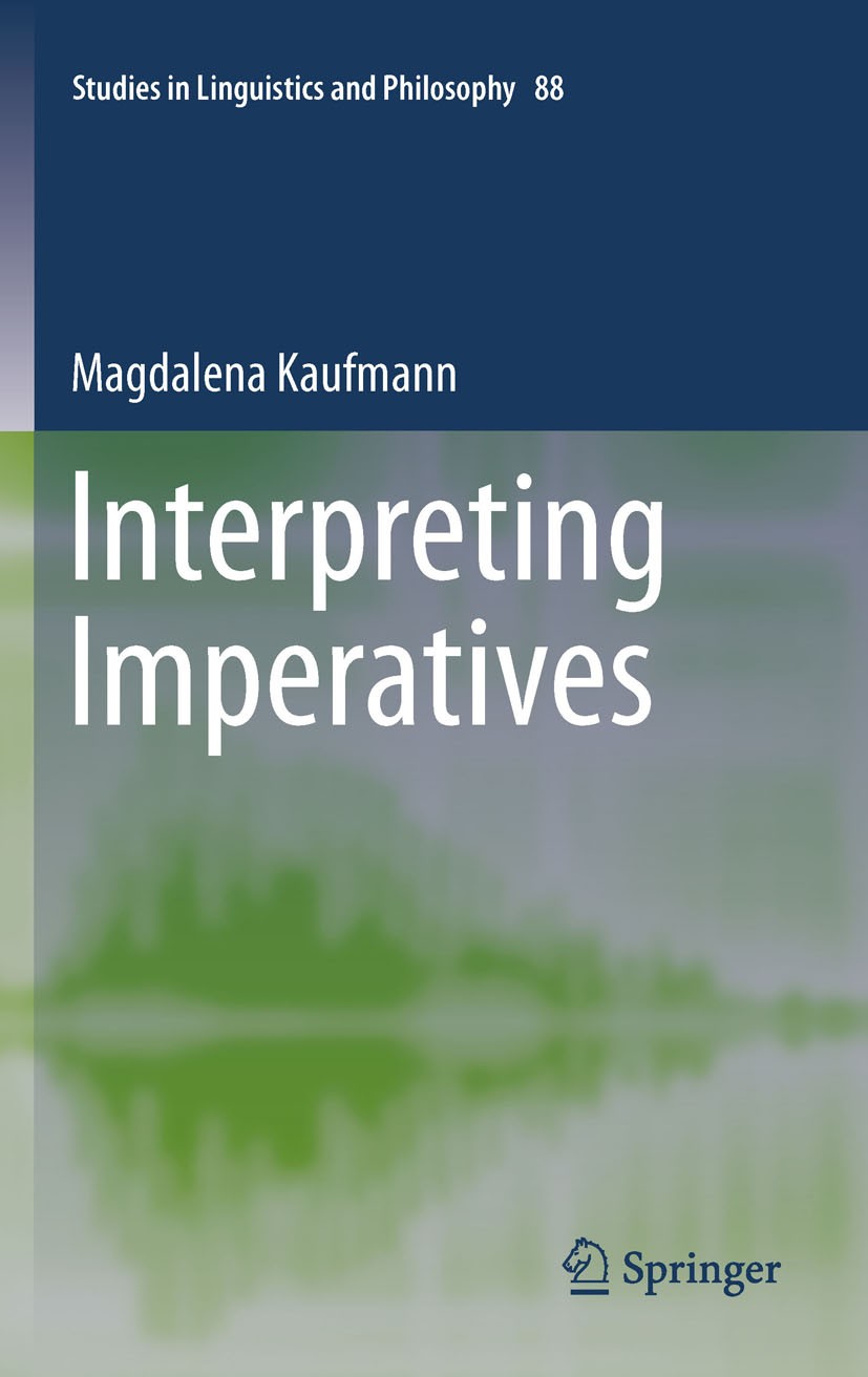 Titlebook: Interpreting Imperatives; Magdalena Kaufmann Book 2012 Springer Science+Business Media B.V. 2012 Declarative.IaDs.Imperative.Interrogative Titlebook: Interpreting Imperatives; Magdalena Kaufmann Book 2012 Springer Science+Business Media B.V. 2012 Declarative.IaDs.Imperative.Interrogative