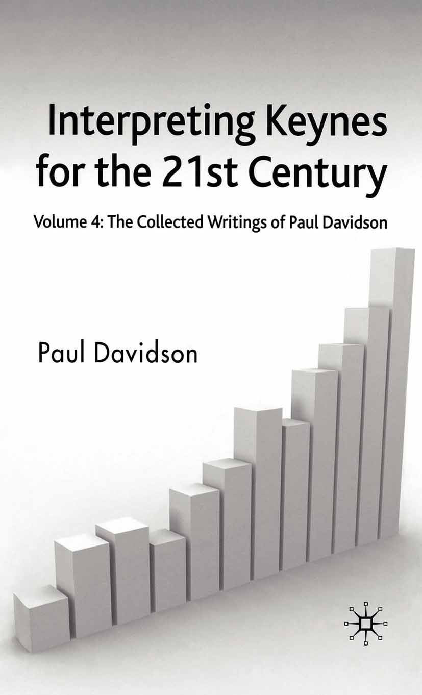 Titlebook: Interpreting Keynes for the 21st Century; Volume 4: The Collec Paul Davidson Book 2007 Palgrave Macmillan, a division of Macmillan Publishe Titlebook: Interpreting Keynes for the 21st Century; Volume 4: The Collec Paul Davidson Book 2007 Palgrave Macmillan, a division of Macmillan Publishe