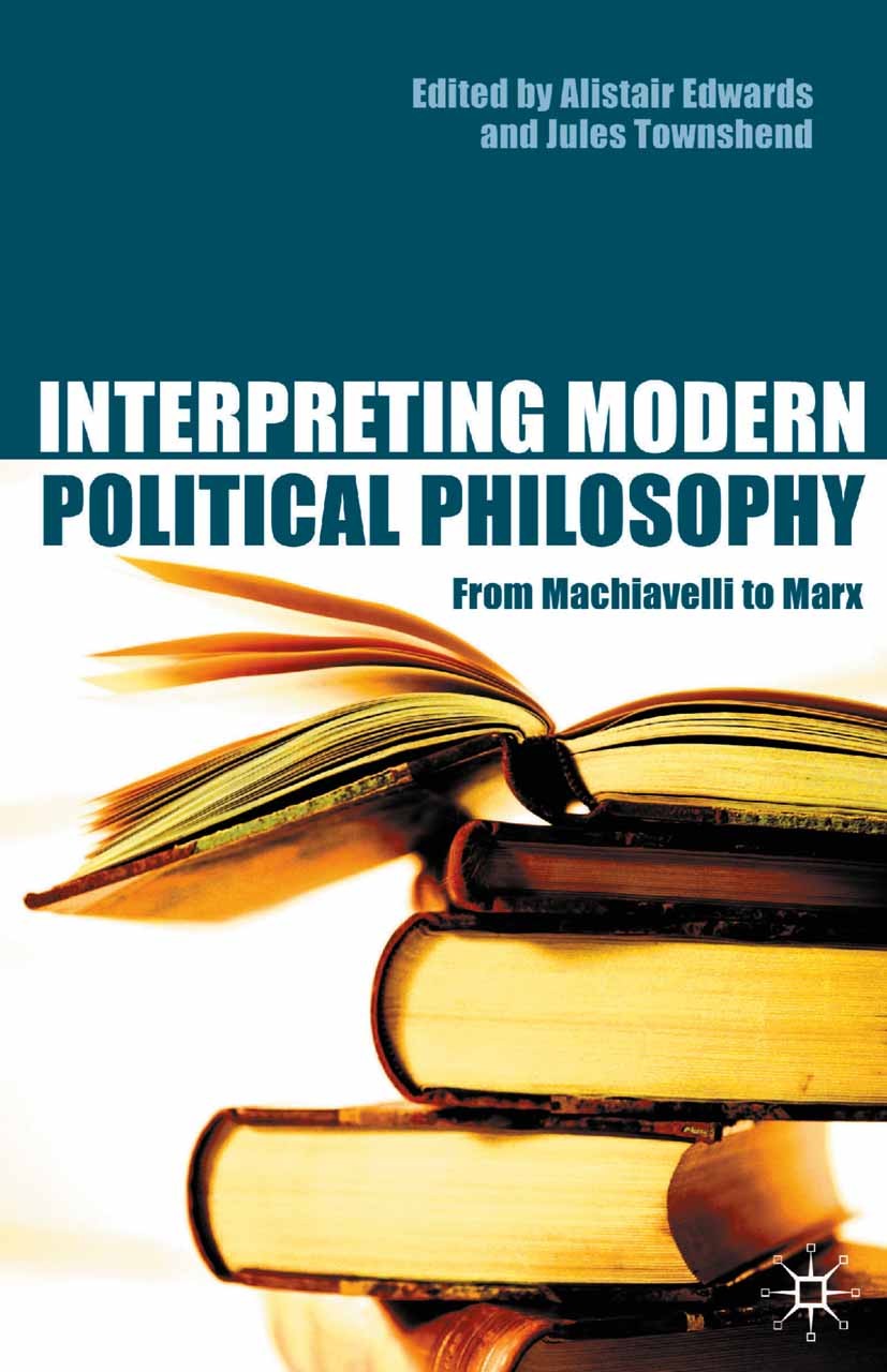 Titlebook: Interpreting Modern Political Philosophy; From Machiavelli to Alistair Edwards (Lecturer),Jules Townshend (Reade Textbook 2002Latest editi Titlebook: Interpreting Modern Political Philosophy; From Machiavelli to Alistair Edwards (Lecturer),Jules Townshend (Reade Textbook 2002Latest editi