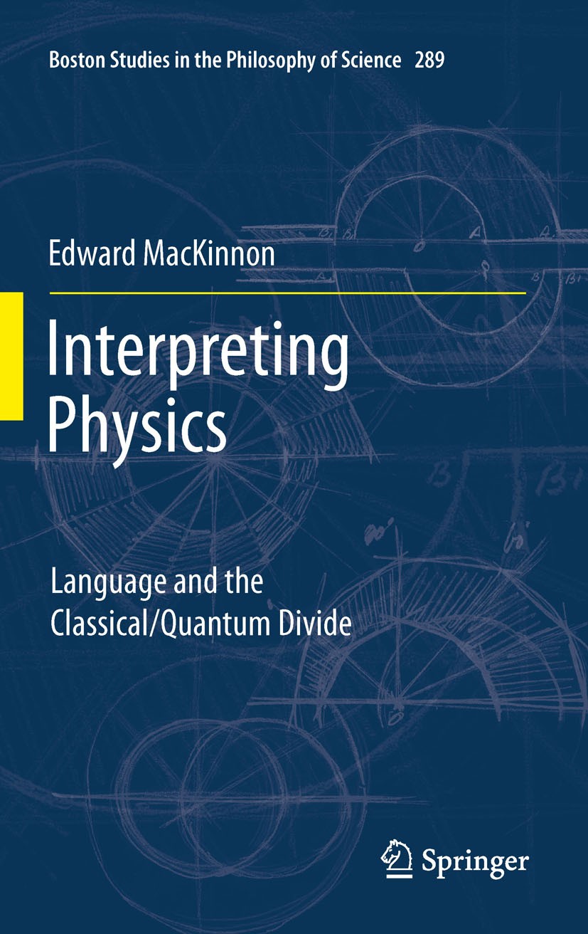 Titlebook: Interpreting Physics; Language and the Cla Edward MacKinnon Book 2012 Springer Science+Business Media B.V. 2012 funtional mathematics.lingu Titlebook: Interpreting Physics; Language and the Cla Edward MacKinnon Book 2012 Springer Science+Business Media B.V. 2012 funtional mathematics.lingu