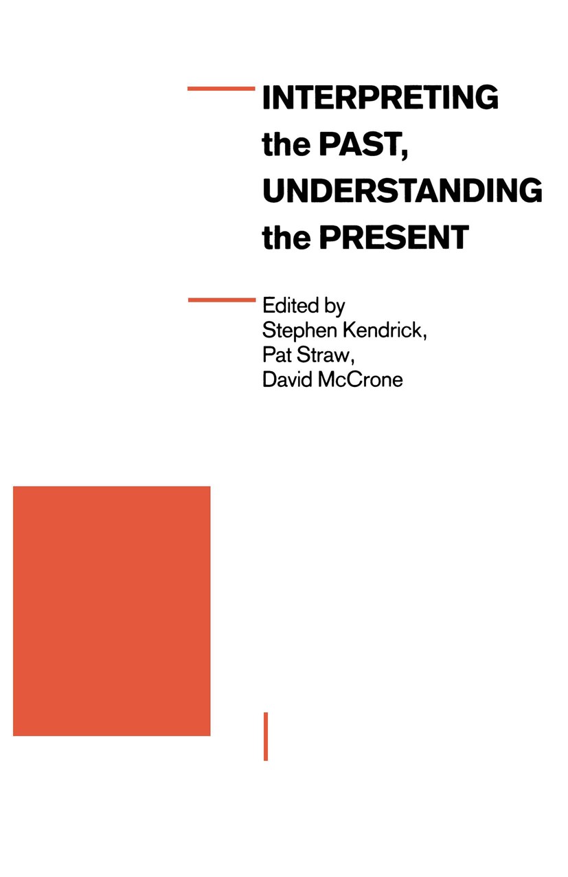 Titlebook: Interpreting the Past, Understanding the Present; Stephen Kendrick,Pat Straw,David McCrone Book 1990 The British Sociological Association Titlebook: Interpreting the Past, Understanding the Present; Stephen Kendrick,Pat Straw,David McCrone Book 1990 The British Sociological Association