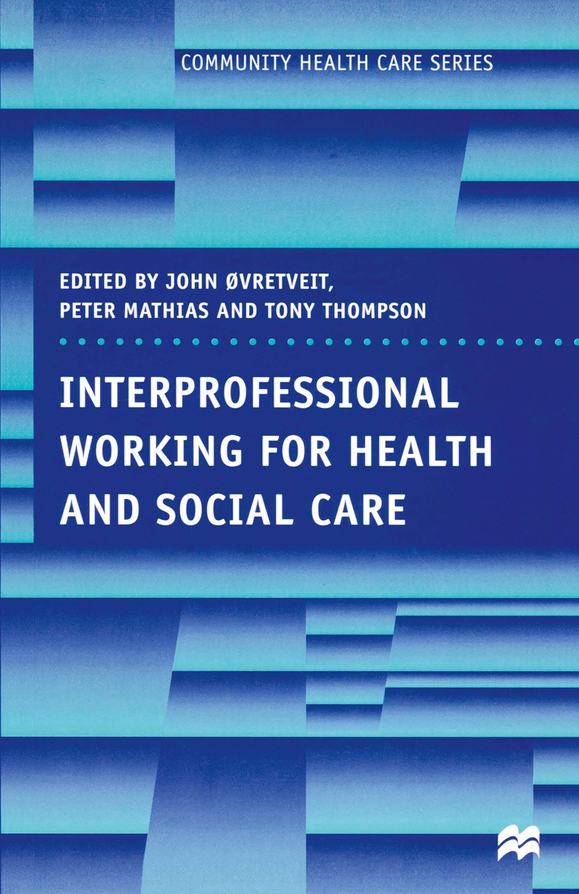 Titlebook: Interprofessional Working for Health and Social Care; John Øvretveit (Professor of Health Policy and Man Textbook 1997Latest edition Macmi Titlebook: Interprofessional Working for Health and Social Care; John Øvretveit (Professor of Health Policy and Man Textbook 1997Latest edition Macmi