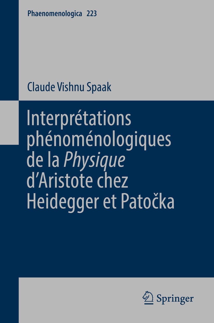 Titlebook: Interprétations phénoménologiques de la ‘Physique‘ d’Aristote chez Heidegger et Patočka; Claude Vishnu Spaak Book 2017 Springer Internatio Titlebook: Interprétations phénoménologiques de la ‘Physique‘ d’Aristote chez Heidegger et Patočka; Claude Vishnu Spaak Book 2017 Springer Internatio