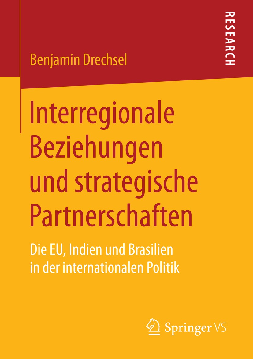 Titlebook: Interregionale Beziehungen und strategische Partnerschaften; Die EU, Indien und B Benjamin Drechsel Book 2016 Springer Fachmedien Wiesbaden Titlebook: Interregionale Beziehungen und strategische Partnerschaften; Die EU, Indien und B Benjamin Drechsel Book 2016 Springer Fachmedien Wiesbaden