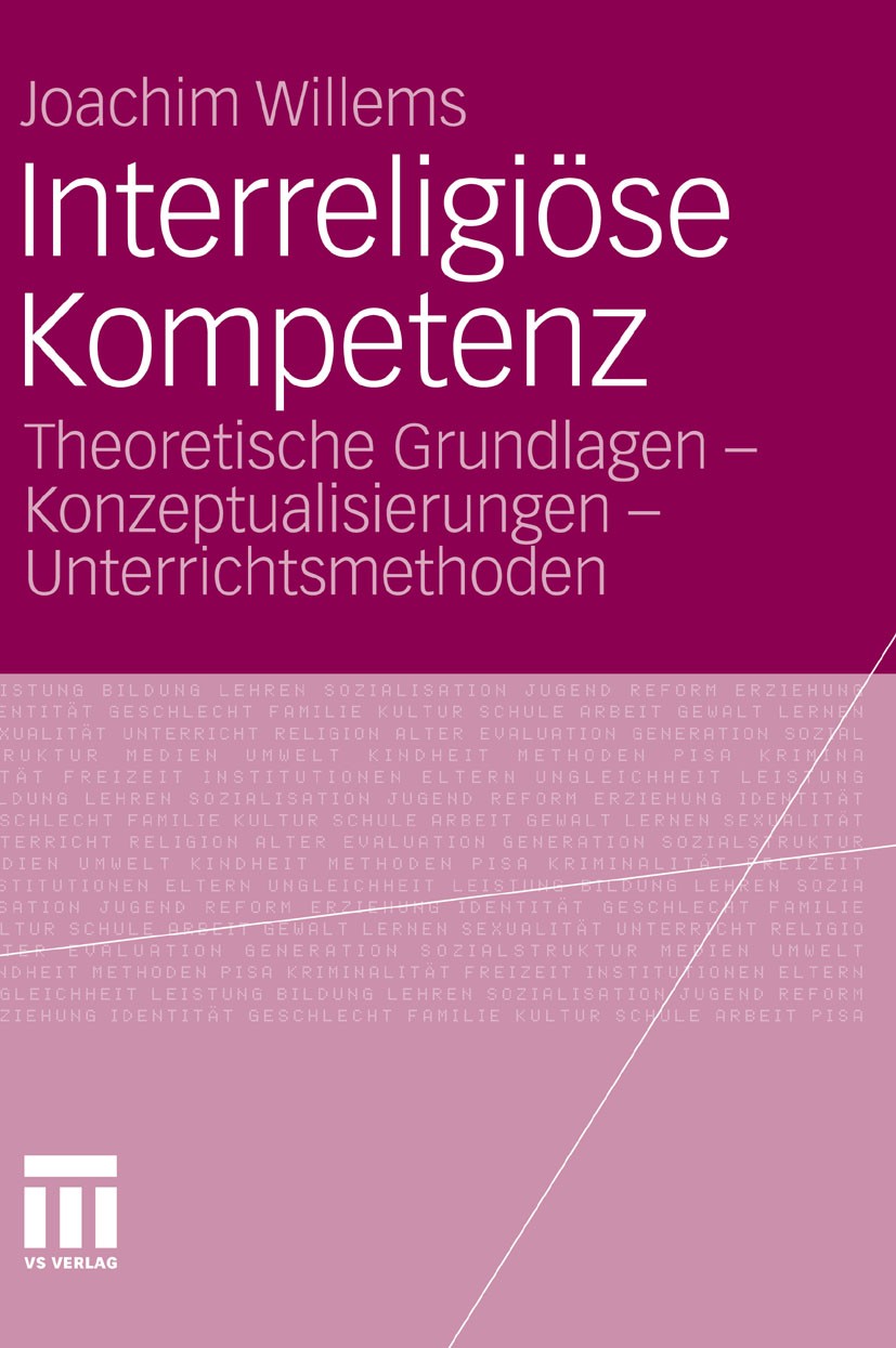 Titlebook: Interreligiöse Kompetenz; Theoretische Grundla Joachim Willems Book 2011 VS Verlag für Sozialwissenschaften | Springer Fachmedien Wiesbaden Titlebook: Interreligiöse Kompetenz; Theoretische Grundla Joachim Willems Book 2011 VS Verlag für Sozialwissenschaften | Springer Fachmedien Wiesbaden