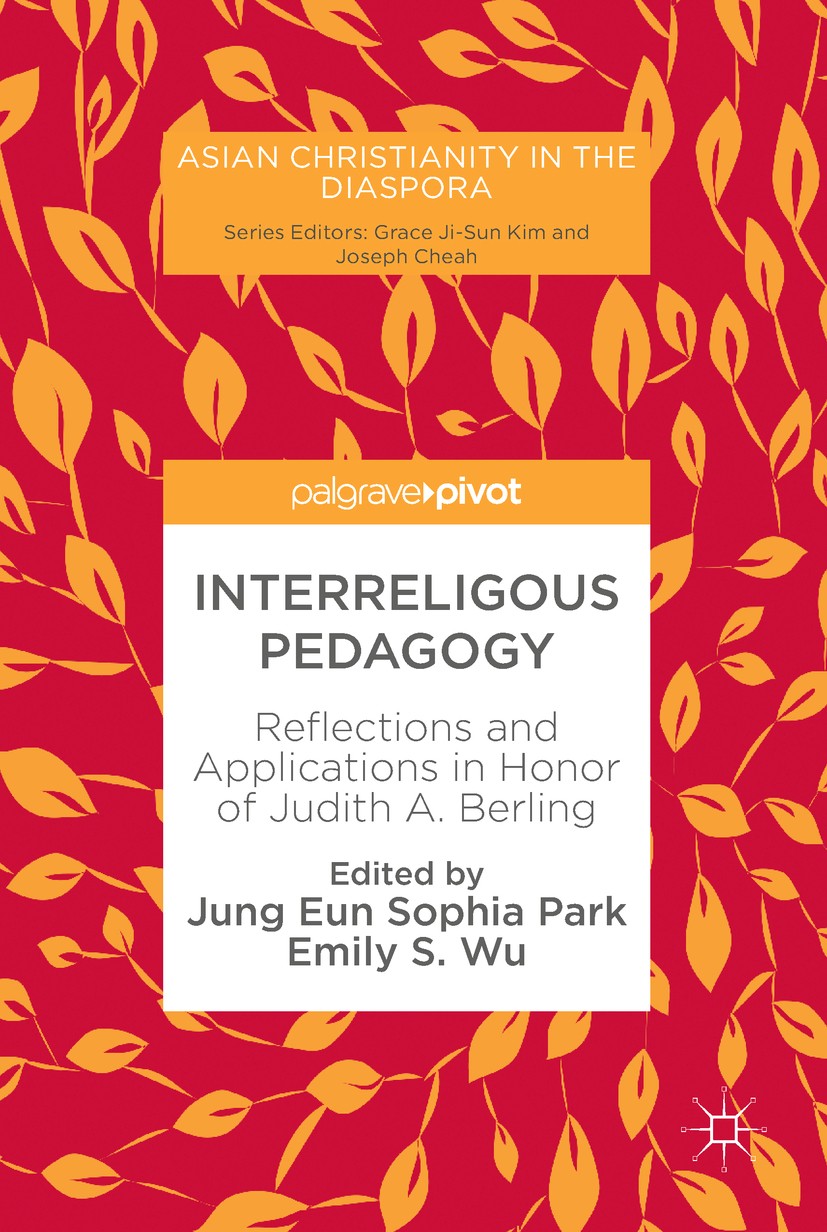 Titlebook: Interreligous Pedagogy; Reflections and Appl Jung Eun Sophia Park,Emily S. Wu Book 2018 The Editor(s) (if applicable) and The Author(s), un Titlebook: Interreligous Pedagogy; Reflections and Appl Jung Eun Sophia Park,Emily S. Wu Book 2018 The Editor(s) (if applicable) and The Author(s), un