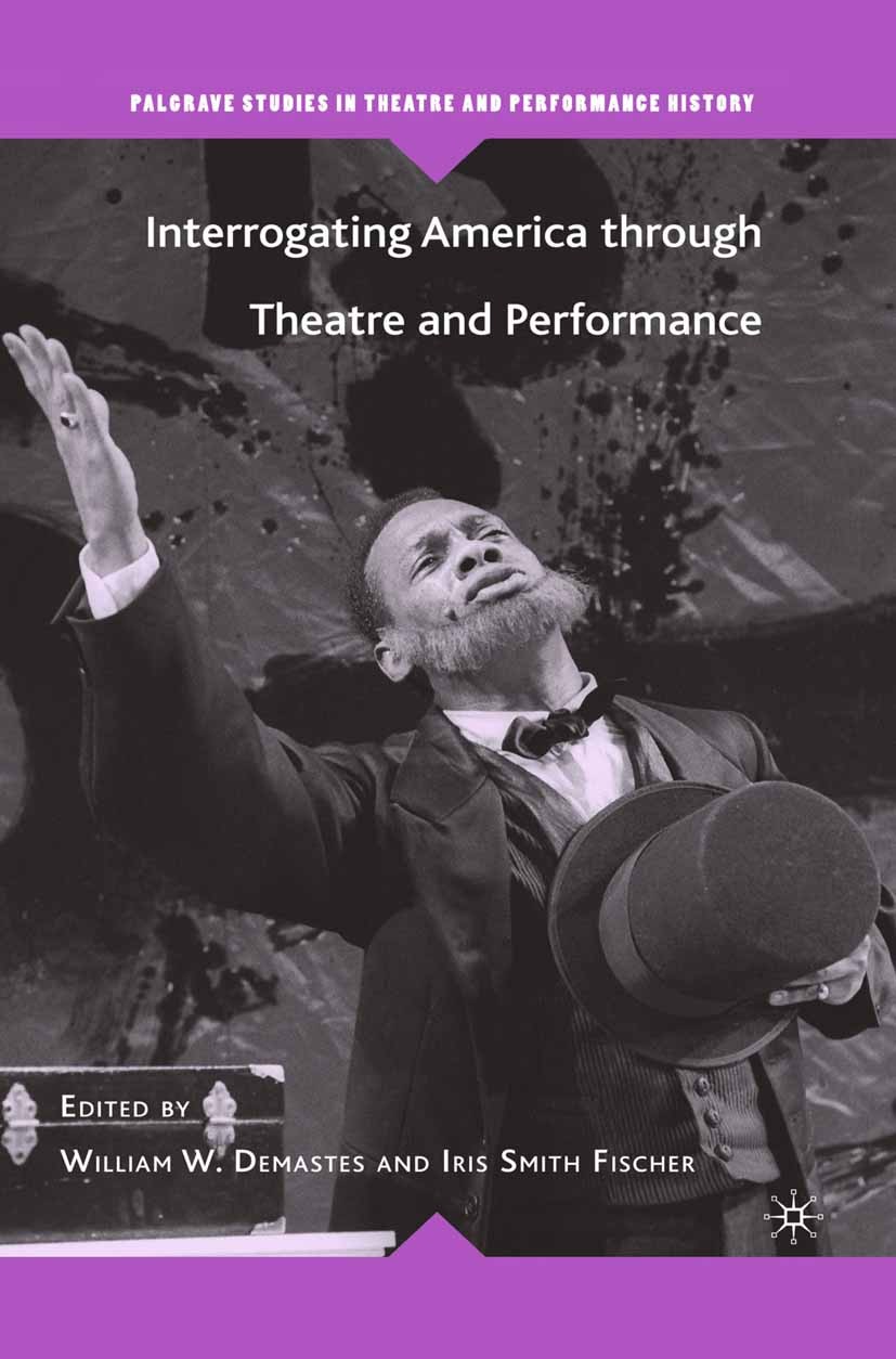 Titlebook: Interrogating America through Theatre and Performance; William W. Demastes,Iris Smith Fischer Book 2007 Palgrave Macmillan, a division of Titlebook: Interrogating America through Theatre and Performance; William W. Demastes,Iris Smith Fischer Book 2007 Palgrave Macmillan, a division of