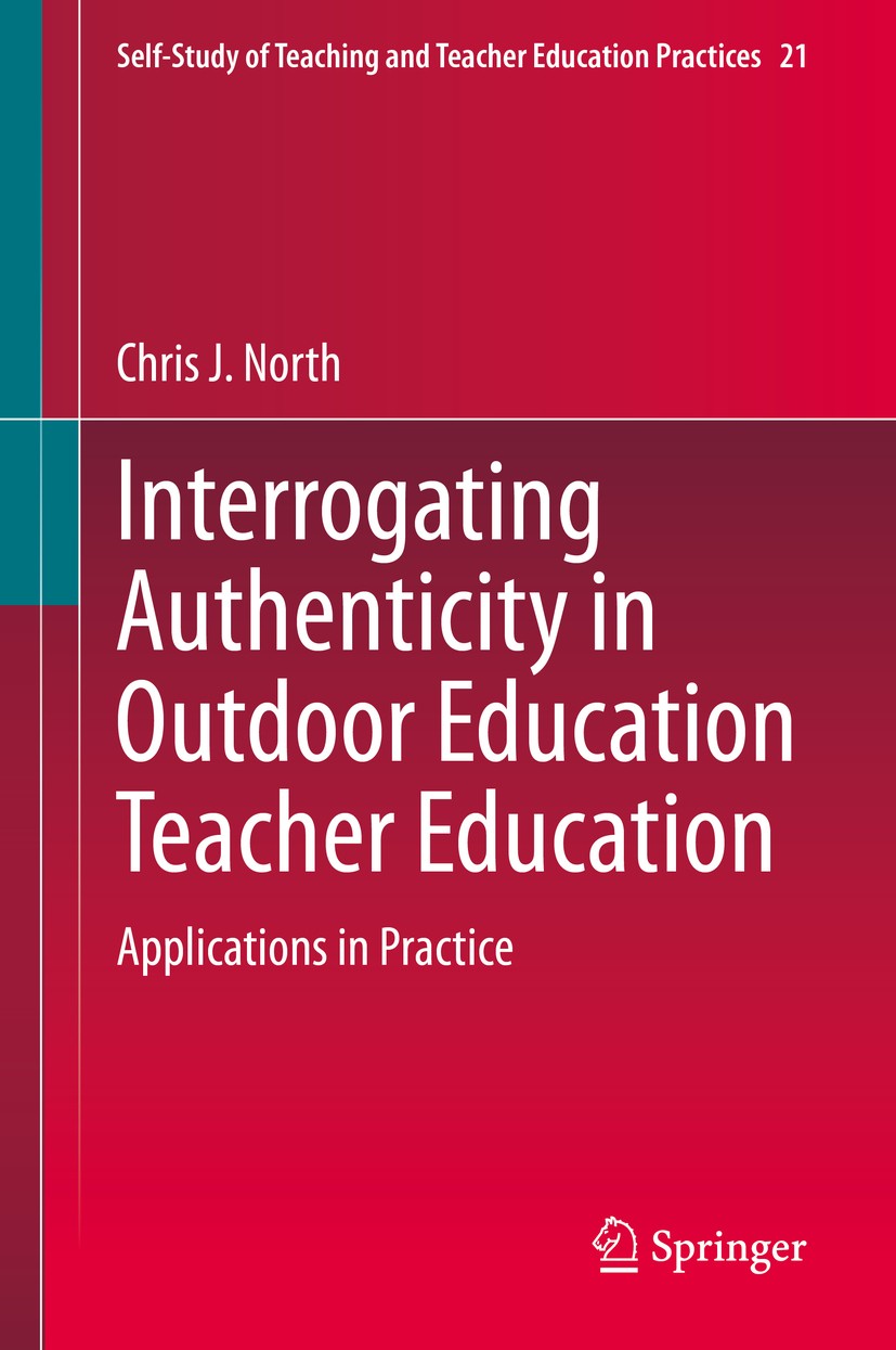 Titlebook: Interrogating Authenticity in Outdoor Education Teacher Education; Applications in Prac Chris J. North Book 2020 Springer Nature Singapore Titlebook: Interrogating Authenticity in Outdoor Education Teacher Education; Applications in Prac Chris J. North Book 2020 Springer Nature Singapore