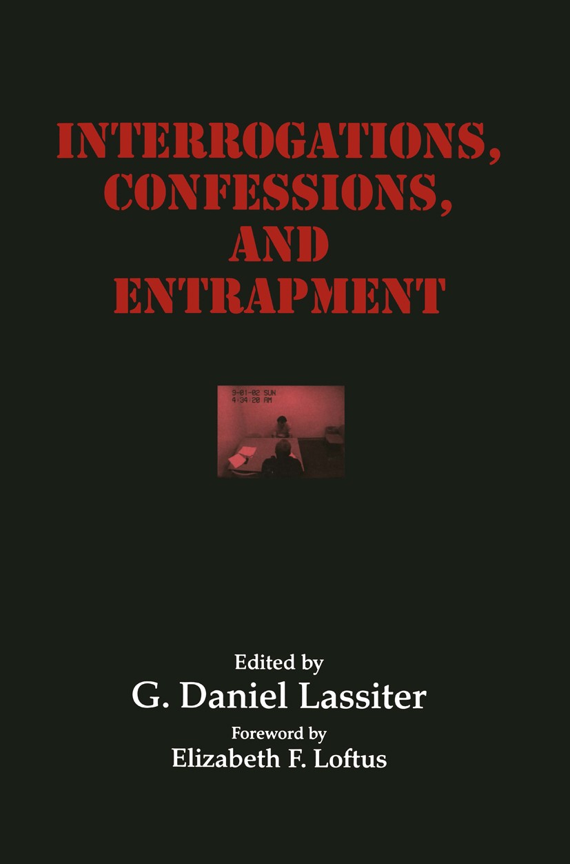 Titlebook: Interrogations, Confessions, and Entrapment; G. Daniel Lassiter Book 2004 Springer Science+Business Media New York 2004 evaluation.forensi Titlebook: Interrogations, Confessions, and Entrapment; G. Daniel Lassiter Book 2004 Springer Science+Business Media New York 2004 evaluation.forensi