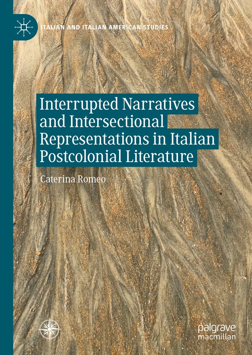 Titlebook: Interrupted Narratives and Intersectional Representations in Italian Postcolonial Literature; Caterina Romeo Book 2023 The Editor(s) (if a Titlebook: Interrupted Narratives and Intersectional Representations in Italian Postcolonial Literature; Caterina Romeo Book 2023 The Editor(s) (if a