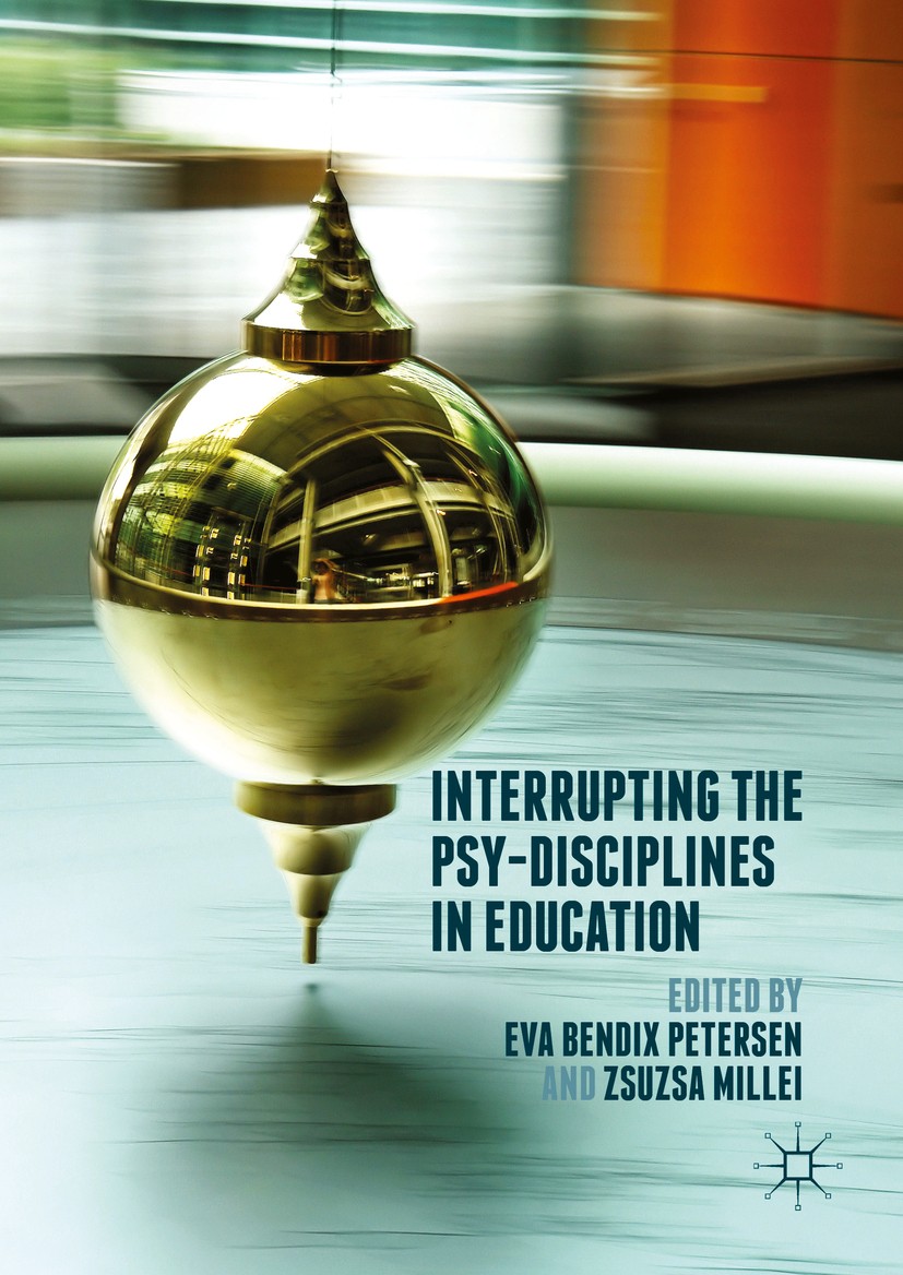 Titlebook: Interrupting the Psy-Disciplines in Education; Eva Bendix Petersen,Zsuzsa Millei Book 2016 The Editor(s) (if applicable) and The Author(s) Titlebook: Interrupting the Psy-Disciplines in Education; Eva Bendix Petersen,Zsuzsa Millei Book 2016 The Editor(s) (if applicable) and The Author(s)