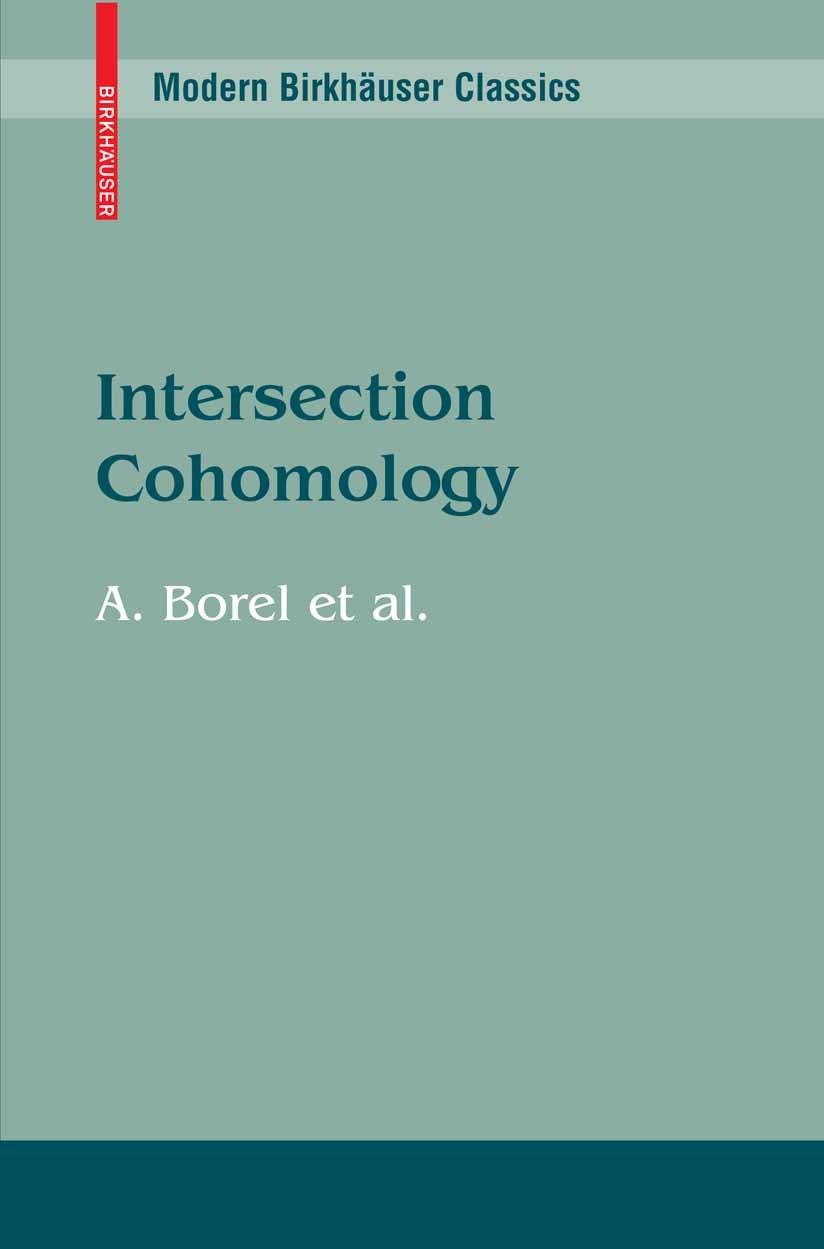 Titlebook: Intersection Cohomology; Armand Borel Book 1984 Birkhäuser Boston 1984 Algebraic topology.Verdier duality.algebra.cohomology.cohomology th Titlebook: Intersection Cohomology; Armand Borel Book 1984 Birkhäuser Boston 1984 Algebraic topology.Verdier duality.algebra.cohomology.cohomology th