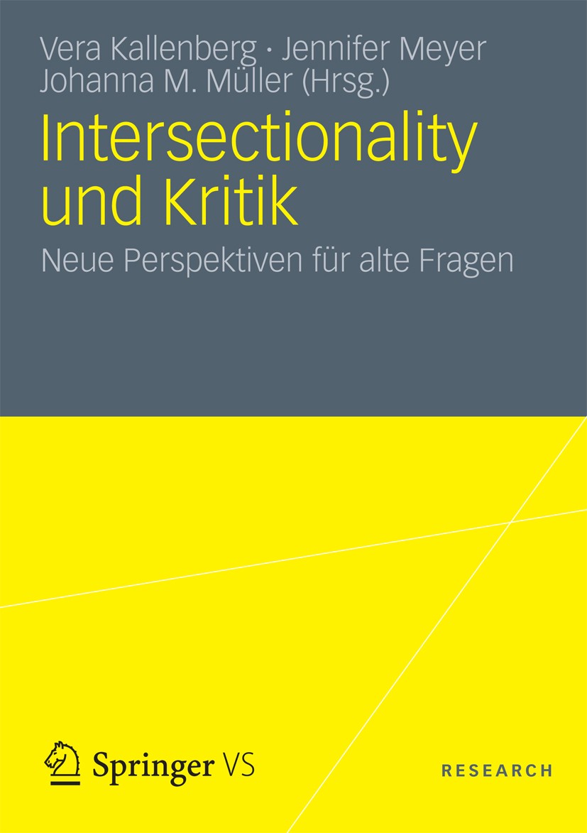 Titlebook: Intersectionality und Kritik; Neue Perspektiven fü Vera Kallenberg,Jennifer Meyer,Johanna M. Müller Book 2013 Springer Fachmedien Wiesbaden Titlebook: Intersectionality und Kritik; Neue Perspektiven fü Vera Kallenberg,Jennifer Meyer,Johanna M. Müller Book 2013 Springer Fachmedien Wiesbaden