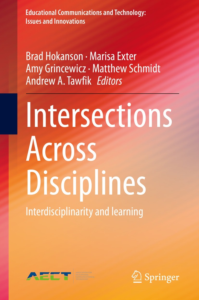 Titlebook: Intersections Across Disciplines; Interdisciplinarity Brad Hokanson,Marisa Exter,Andrew A. Tawfik Book 2021 Association for Educational C Titlebook: Intersections Across Disciplines; Interdisciplinarity Brad Hokanson,Marisa Exter,Andrew A. Tawfik Book 2021 Association for Educational C