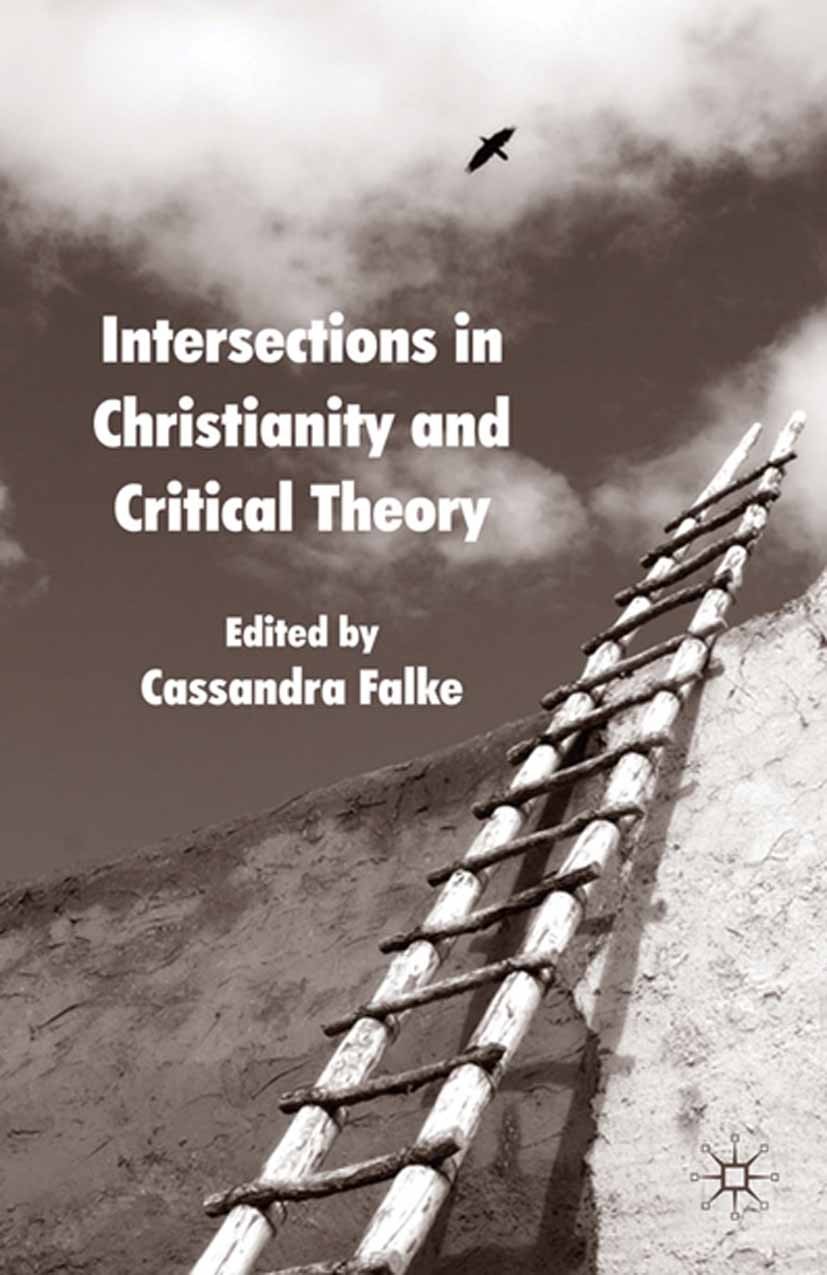 Titlebook: Intersections in Christianity and Critical Theory; Cassandra Falke (Assistant Professor of English) Book 2010 Palgrave Macmillan, a divisi Titlebook: Intersections in Christianity and Critical Theory; Cassandra Falke (Assistant Professor of English) Book 2010 Palgrave Macmillan, a divisi