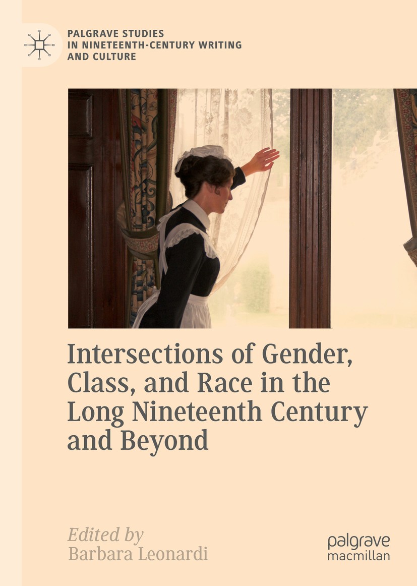 Titlebook: Intersections of Gender, Class, and Race in the Long Nineteenth Century and Beyond; Barbara Leonardi Book 2018 The Editor(s) (if applicabl Titlebook: Intersections of Gender, Class, and Race in the Long Nineteenth Century and Beyond; Barbara Leonardi Book 2018 The Editor(s) (if applicabl
