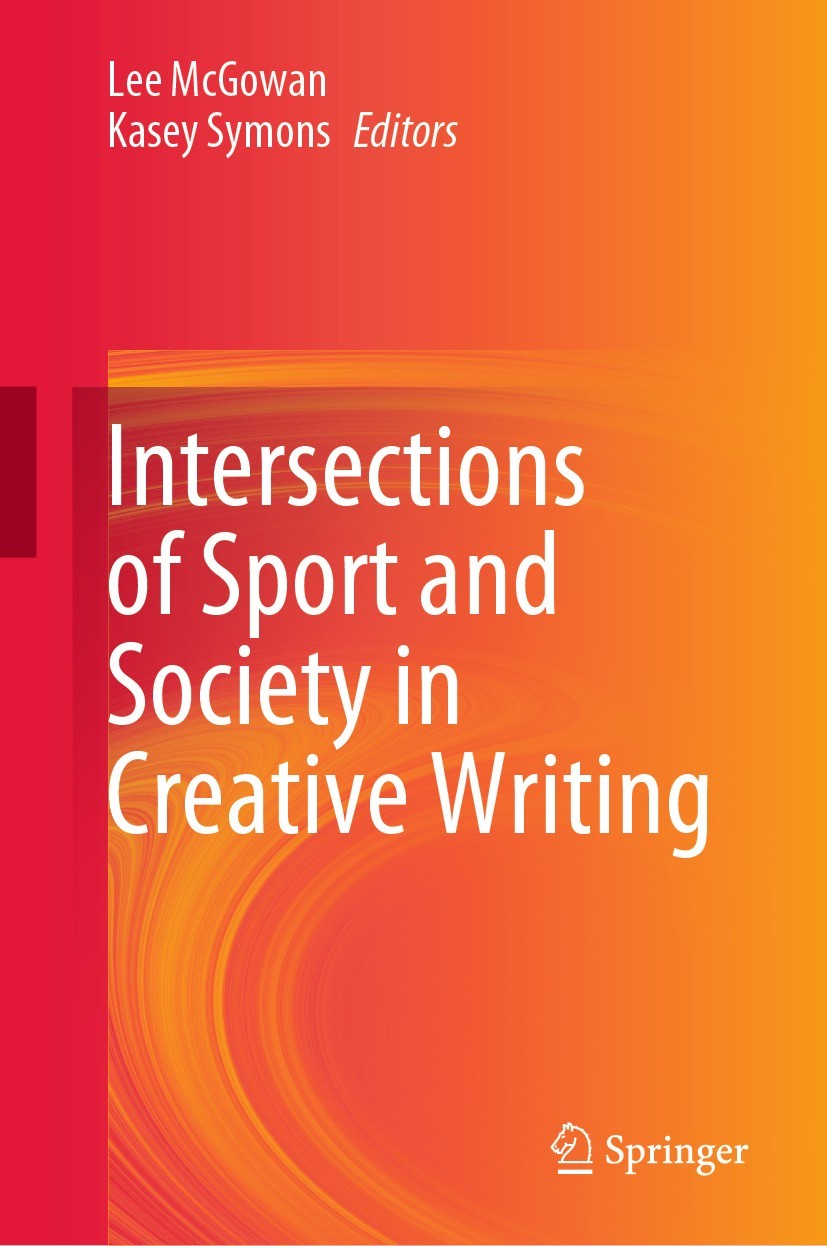 Titlebook: Intersections of Sport and Society in Creative Writing; Lee McGowan,Kasey Symons Book 2023 The Editor(s) (if applicable) and The Author(s) Titlebook: Intersections of Sport and Society in Creative Writing; Lee McGowan,Kasey Symons Book 2023 The Editor(s) (if applicable) and The Author(s)