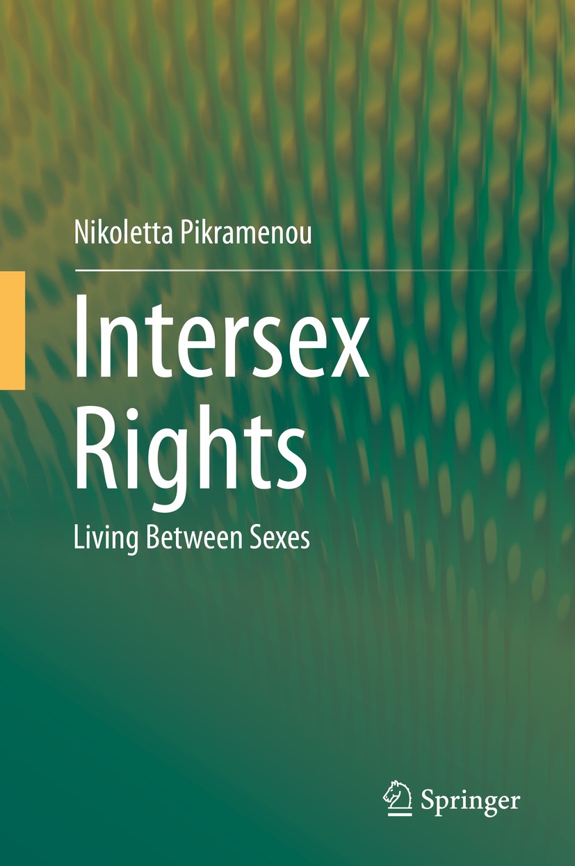Titlebook: Intersex Rights; Living Between Sexes Nikoletta Pikramenou Book 2019 Springer Nature Switzerland AG 2019 intersex rights.intersex bodily in Titlebook: Intersex Rights; Living Between Sexes Nikoletta Pikramenou Book 2019 Springer Nature Switzerland AG 2019 intersex rights.intersex bodily in