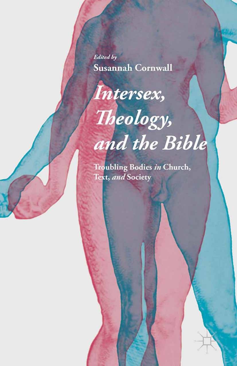 Titlebook: Intersex, Theology, and the Bible; Troubling Bodies in Susannah Cornwall Book 2015 Palgrave Macmillan, a division of Nature America Inc. 2 Titlebook: Intersex, Theology, and the Bible; Troubling Bodies in Susannah Cornwall Book 2015 Palgrave Macmillan, a division of Nature America Inc. 2