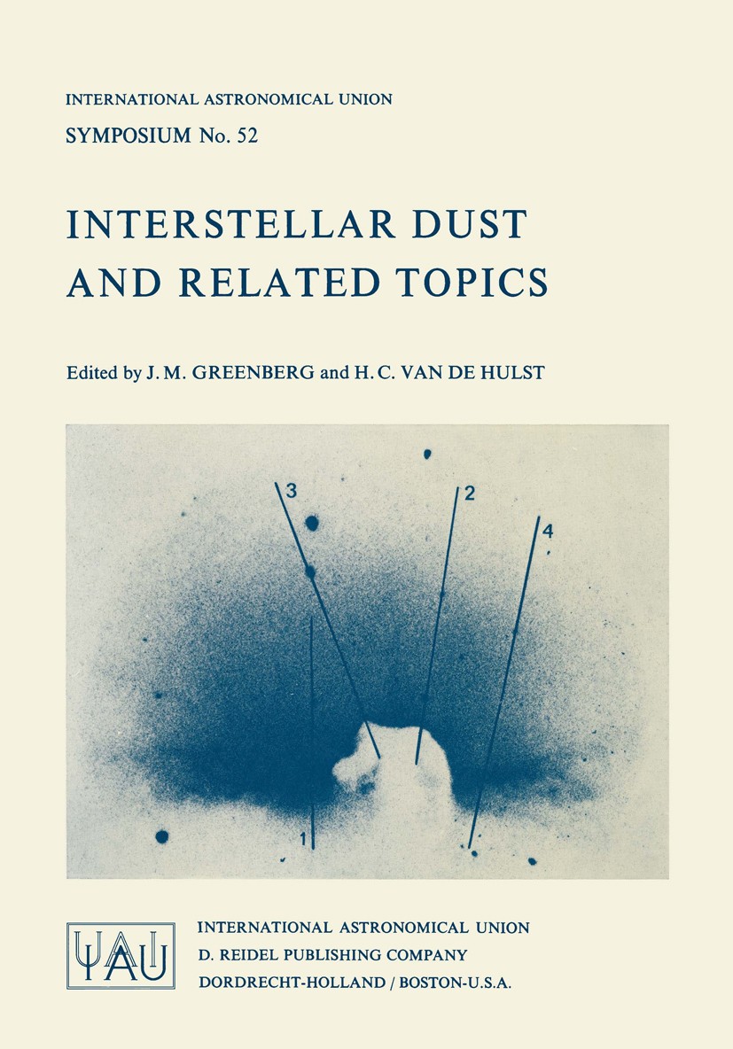Titlebook: Interstellar Dust and Related Topics; J. Mayo Greenberg,H. C. Hulst Book 1973 Springer Science+Business Media Dordrecht 1973 astronomy.evo Titlebook: Interstellar Dust and Related Topics; J. Mayo Greenberg,H. C. Hulst Book 1973 Springer Science+Business Media Dordrecht 1973 astronomy.evo