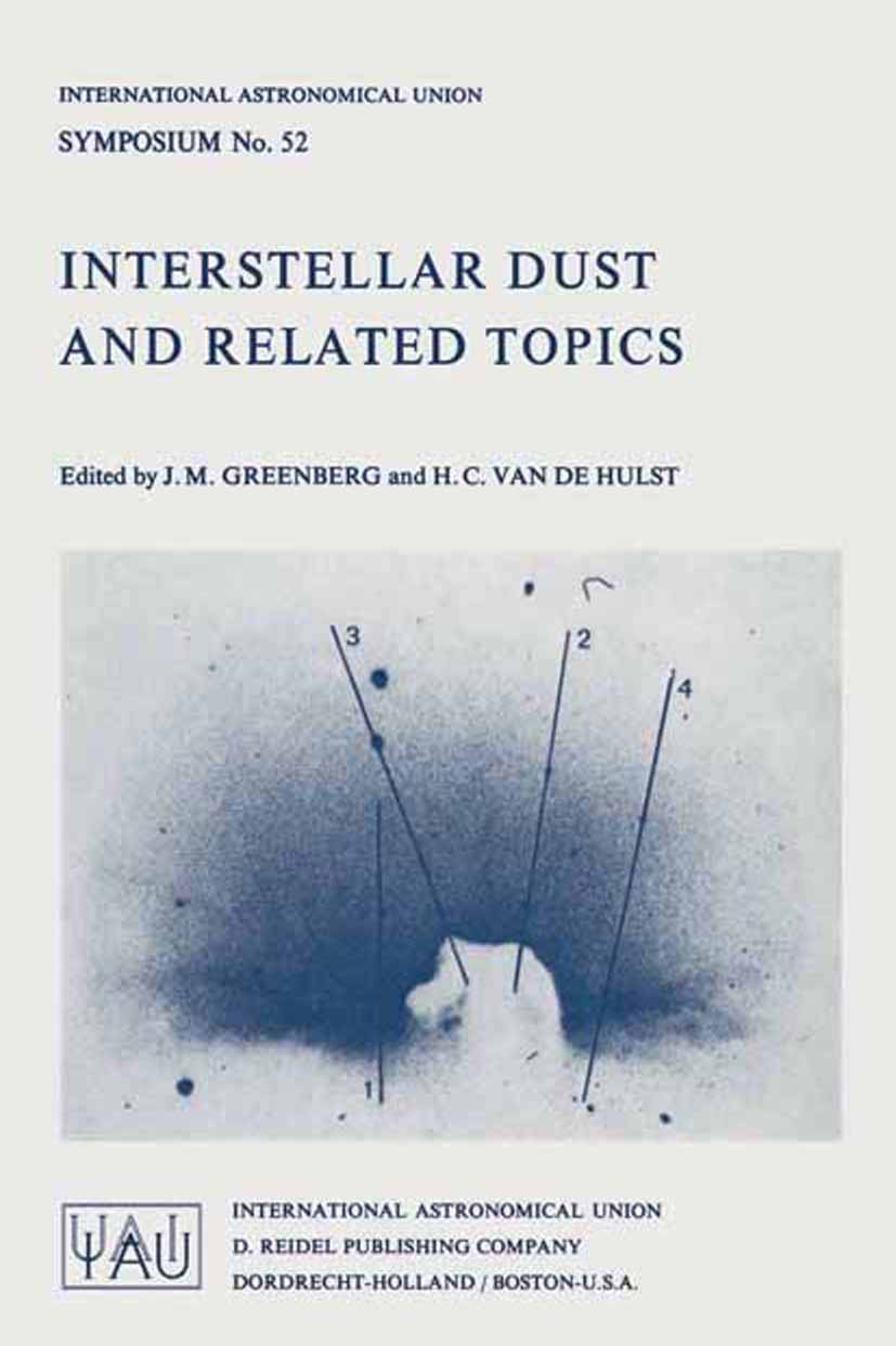 Titlebook: Interstellar Dust and Related Topics; J. Mayo Greenberg,H. C. Hulst Book 1973 International Astronomical Union 1973 Galaxy.astronomy.inter Titlebook: Interstellar Dust and Related Topics; J. Mayo Greenberg,H. C. Hulst Book 1973 International Astronomical Union 1973 Galaxy.astronomy.inter