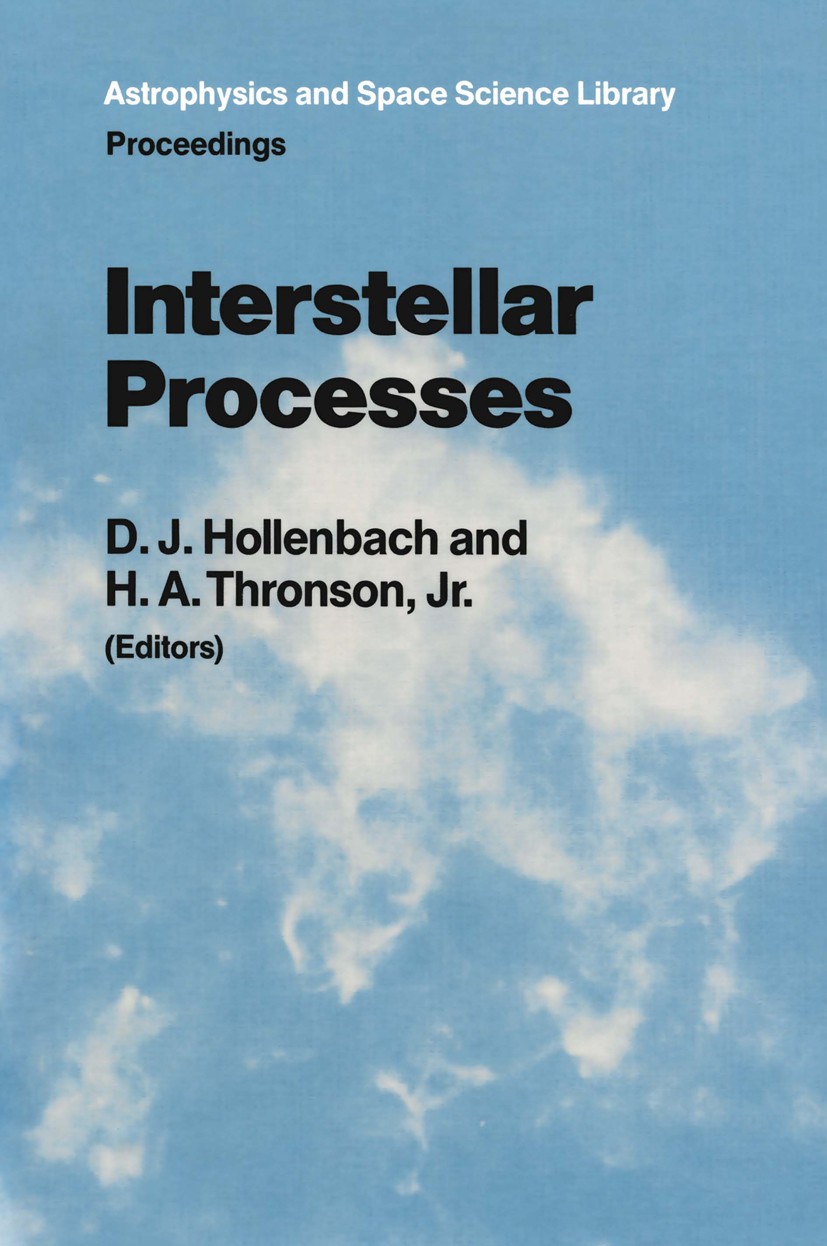 Titlebook: Interstellar Processes; Proceedings of the S David J. Hollenbach,Harley A. Thronson Conference proceedings 1987 D. Reidel Publishing Compan Titlebook: Interstellar Processes; Proceedings of the S David J. Hollenbach,Harley A. Thronson Conference proceedings 1987 D. Reidel Publishing Compan