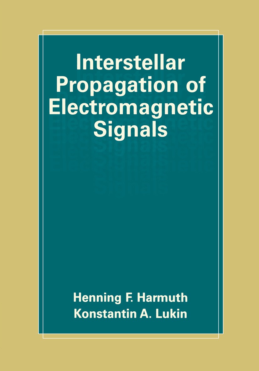 Titlebook: Interstellar Propagation of Electromagnetic Signals; Henning F. Harmuth,Konstantin A. Lukin Book 2000 Springer Science+Business Media New Titlebook: Interstellar Propagation of Electromagnetic Signals; Henning F. Harmuth,Konstantin A. Lukin Book 2000 Springer Science+Business Media New