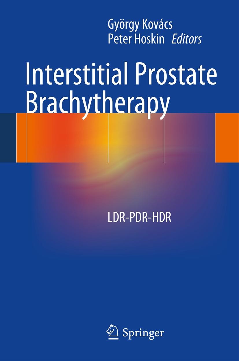 Titlebook: Interstitial Prostate Brachytherapy; LDR-PDR-HDR György Kovács,Peter Hoskin Book 2013 Springer-Verlag Berlin Heidelberg 2013 Brachytherapy Titlebook: Interstitial Prostate Brachytherapy; LDR-PDR-HDR György Kovács,Peter Hoskin Book 2013 Springer-Verlag Berlin Heidelberg 2013 Brachytherapy