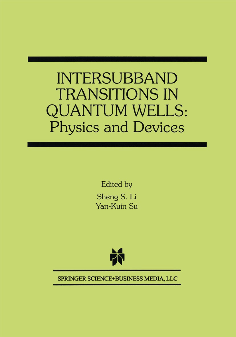 Titlebook: Intersubband Transitions in Quantum Wells: Physics and Devices; Sheng S. Li,Yan-Kuin Su Book 1998 Springer Science+Business Media New York Titlebook: Intersubband Transitions in Quantum Wells: Physics and Devices; Sheng S. Li,Yan-Kuin Su Book 1998 Springer Science+Business Media New York