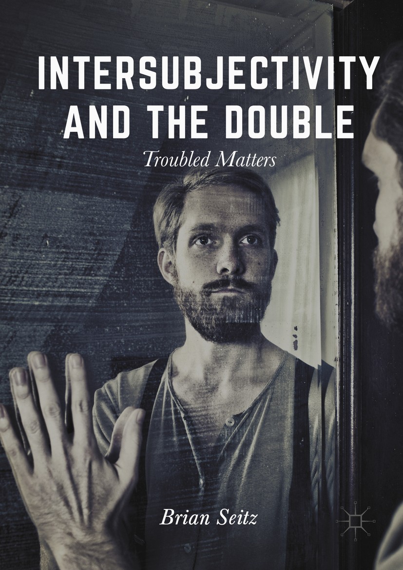 Titlebook: Intersubjectivity and the Double; Troubled Matters Brian Seitz Book 2016 The Editor(s) (if applicable) and The Author(s) 2016 Intersubjecti Titlebook: Intersubjectivity and the Double; Troubled Matters Brian Seitz Book 2016 The Editor(s) (if applicable) and The Author(s) 2016 Intersubjecti