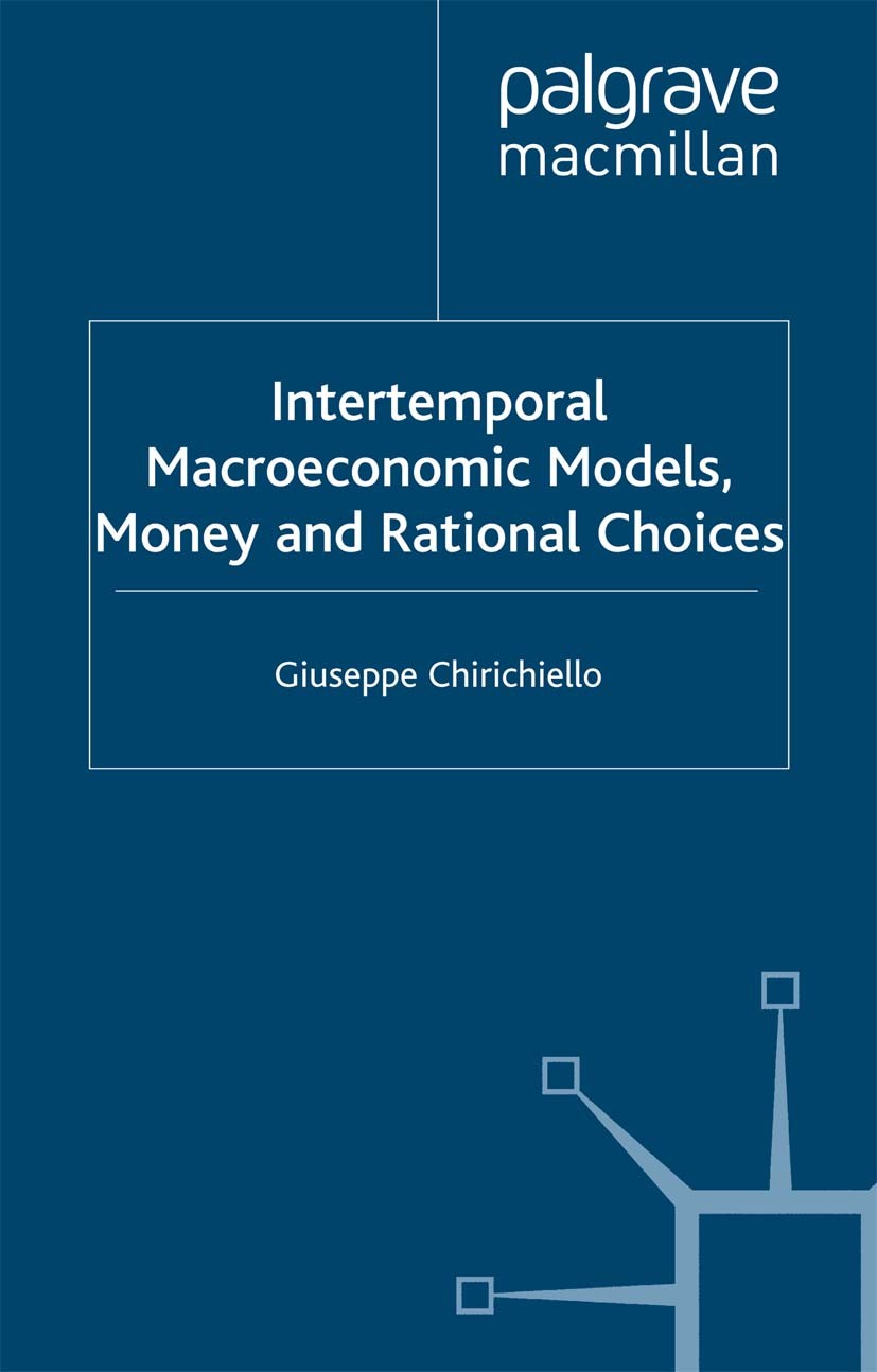 Titlebook: Intertemporal Macroeconomic Models, Money and Regional Choice; Giuseppe Chirichiello Book 2000 Palgrave Macmillan, a division of Macmillan Titlebook: Intertemporal Macroeconomic Models, Money and Regional Choice; Giuseppe Chirichiello Book 2000 Palgrave Macmillan, a division of Macmillan