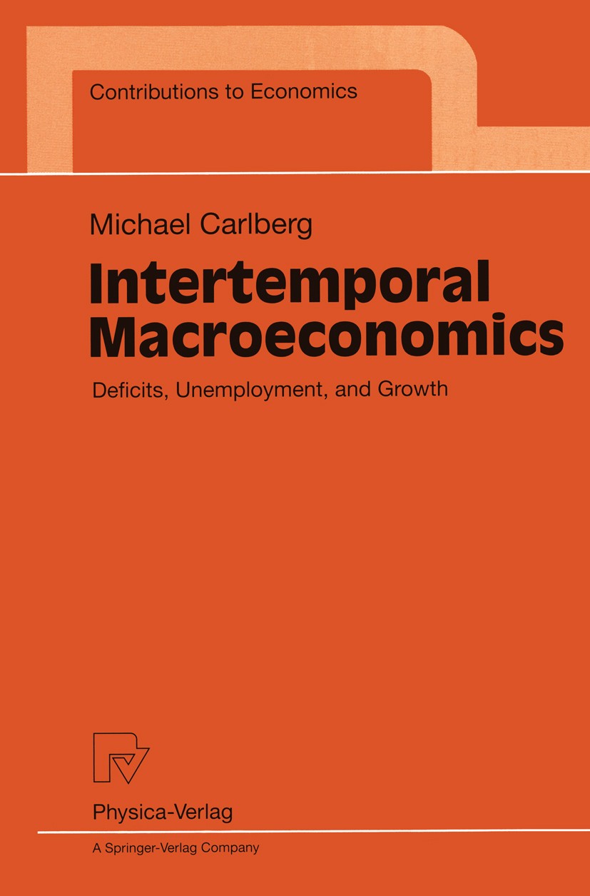 Titlebook: Intertemporal Macroeconomics; Deficits, Unemployme Michael Carlberg Book 1998 Physica-Verlag Heidelberg 1998 Arbeitslosigkeit.Ausgaben.Makr Titlebook: Intertemporal Macroeconomics; Deficits, Unemployme Michael Carlberg Book 1998 Physica-Verlag Heidelberg 1998 Arbeitslosigkeit.Ausgaben.Makr