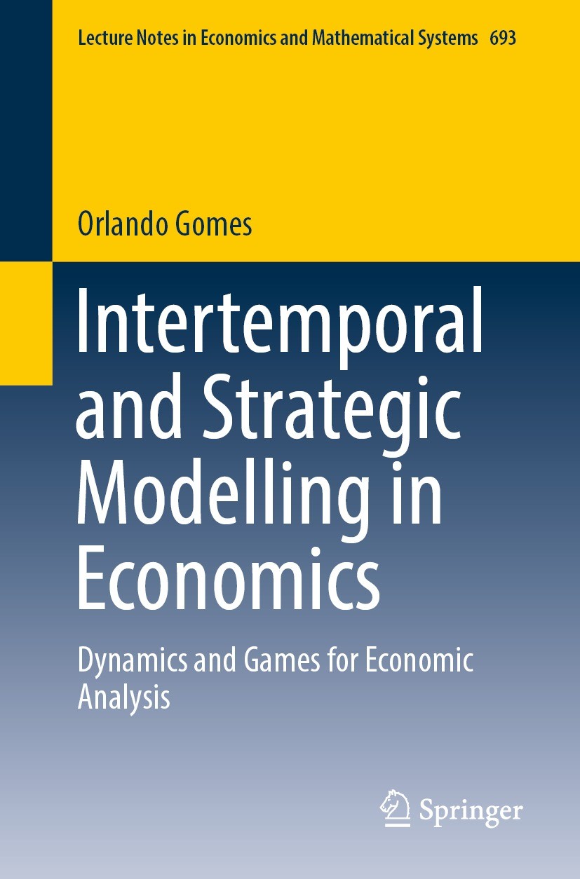Titlebook: Intertemporal and Strategic Modelling in Economics; Dynamics and Games f Orlando Gomes Textbook 2022 The Editor(s) (if applicable) and The Titlebook: Intertemporal and Strategic Modelling in Economics; Dynamics and Games f Orlando Gomes Textbook 2022 The Editor(s) (if applicable) and The